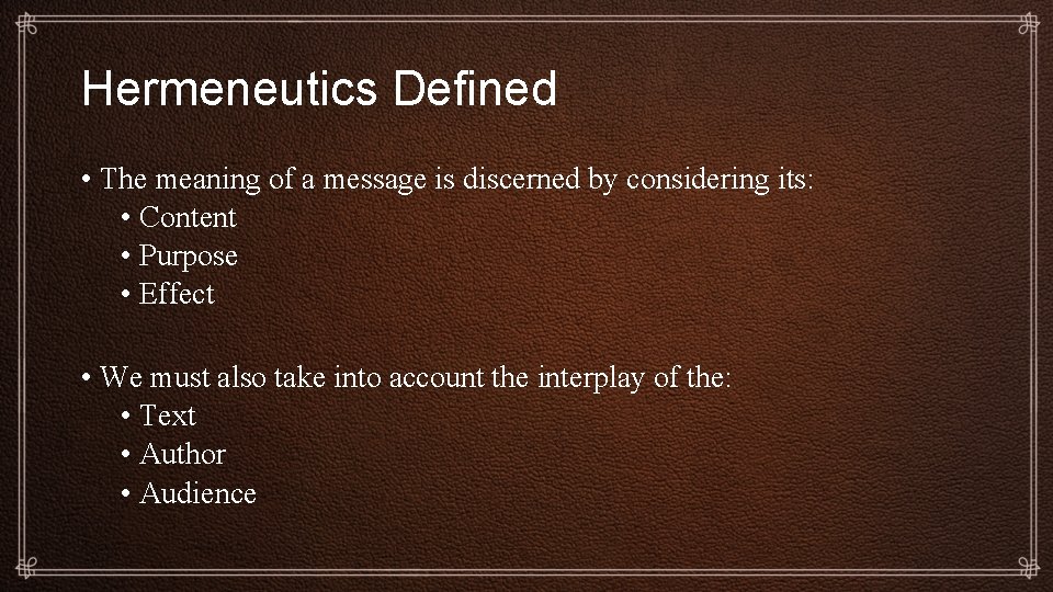 Hermeneutics Defined • The meaning of a message is discerned by considering its: •