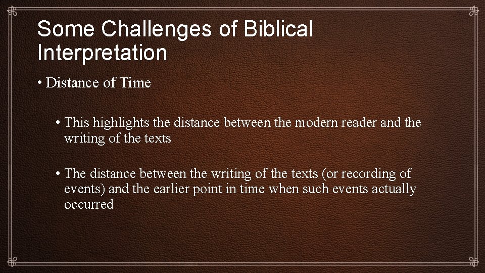 Some Challenges of Biblical Interpretation • Distance of Time • This highlights the distance
