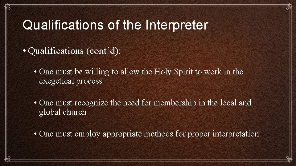 Qualifications of the Interpreter • Qualifications (cont’d): • One must be willing to allow