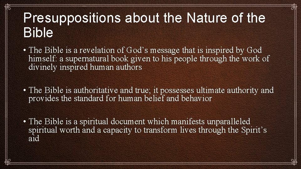 Presuppositions about the Nature of the Bible • The Bible is a revelation of