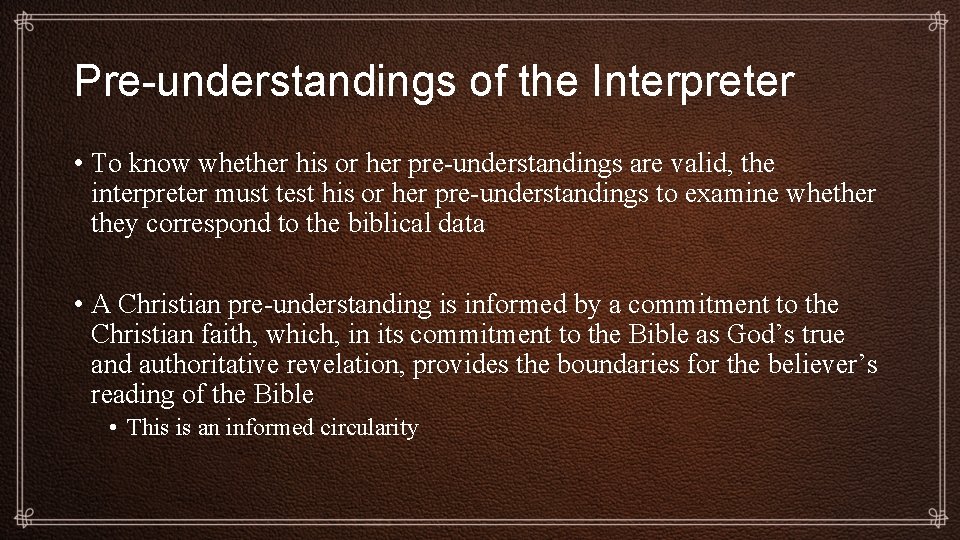Pre-understandings of the Interpreter • To know whether his or her pre-understandings are valid,