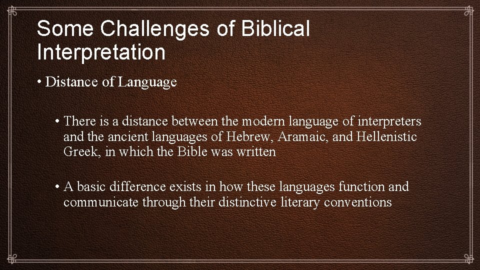 Some Challenges of Biblical Interpretation • Distance of Language • There is a distance