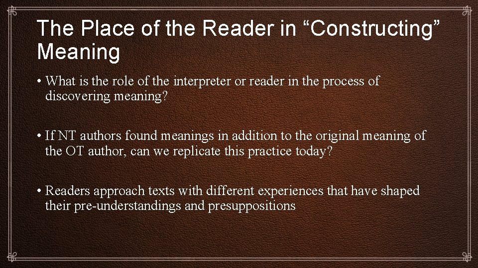 The Place of the Reader in “Constructing” Meaning • What is the role of