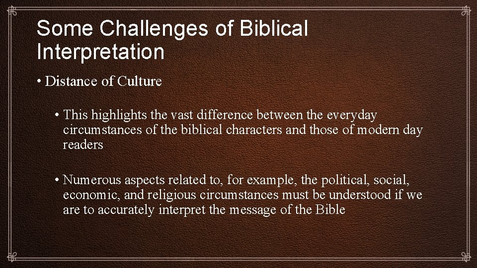 Some Challenges of Biblical Interpretation • Distance of Culture • This highlights the vast