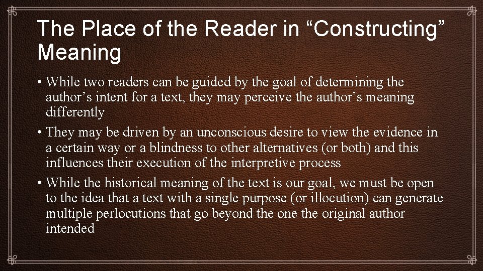 The Place of the Reader in “Constructing” Meaning • While two readers can be