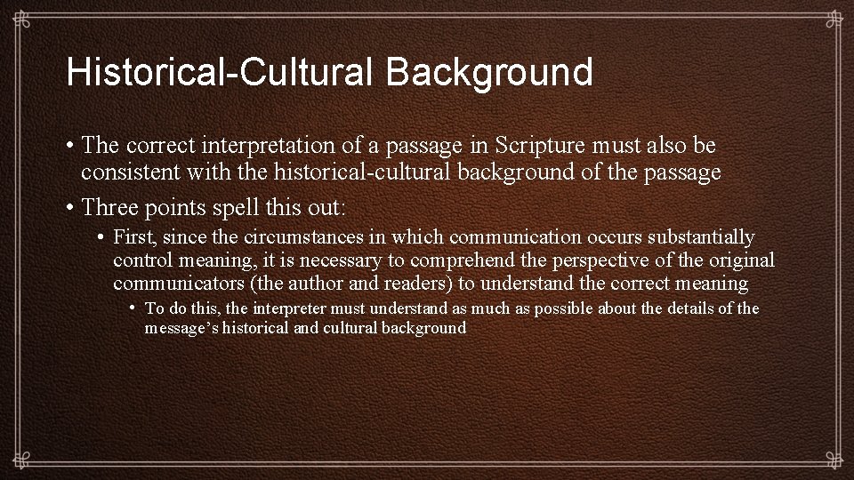 Historical-Cultural Background • The correct interpretation of a passage in Scripture must also be