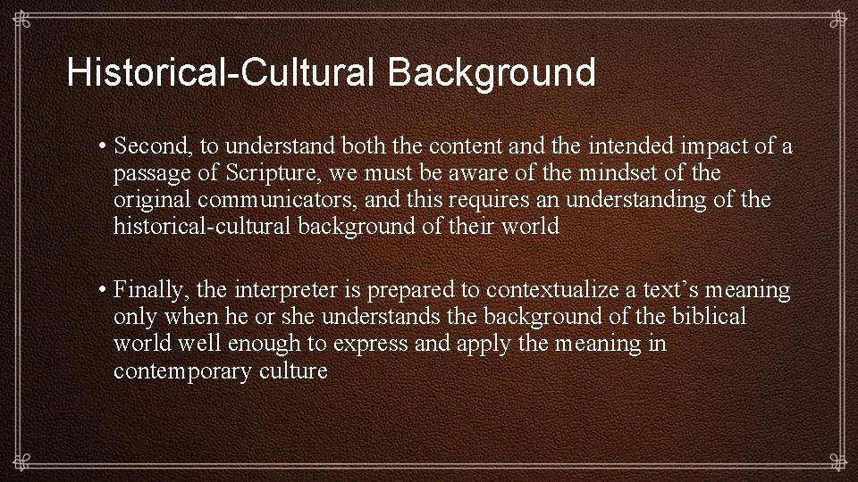 Historical-Cultural Background • Second, to understand both the content and the intended impact of