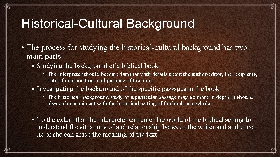 Historical-Cultural Background • The process for studying the historical-cultural background has two main parts: