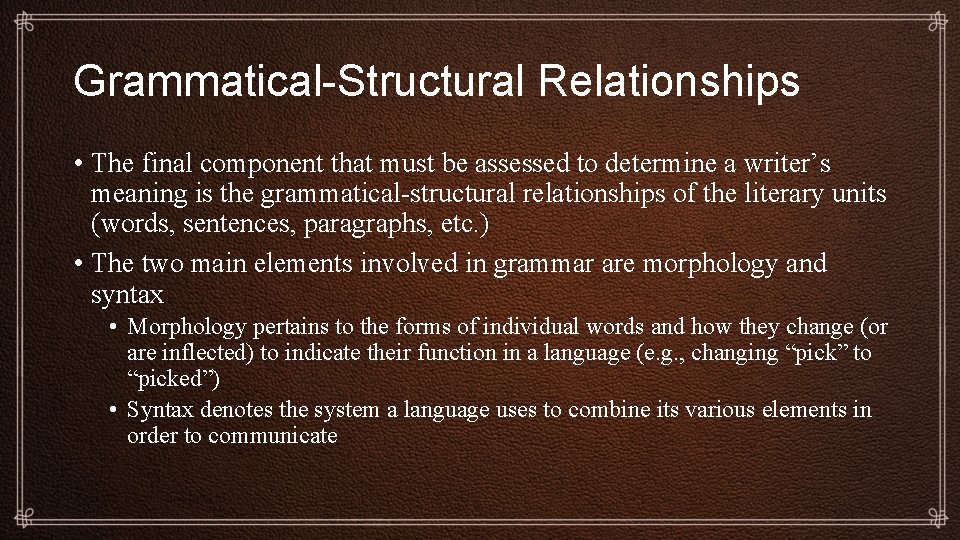 Grammatical-Structural Relationships • The final component that must be assessed to determine a writer’s