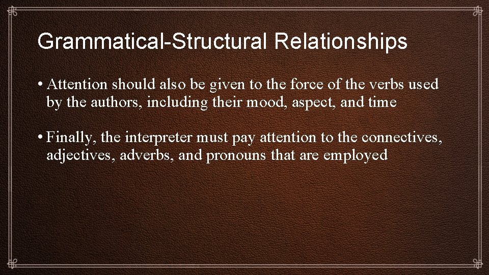 Grammatical-Structural Relationships • Attention should also be given to the force of the verbs