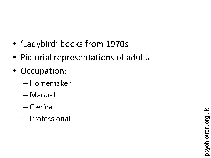 – Homemaker – Manual – Clerical – Professional psychlotron. org. uk • ‘Ladybird’ books