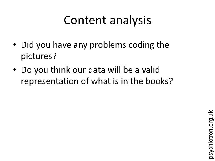 Content analysis psychlotron. org. uk • Did you have any problems coding the pictures?