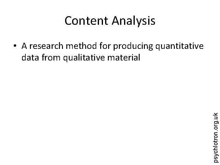 Content Analysis psychlotron. org. uk • A research method for producing quantitative data from