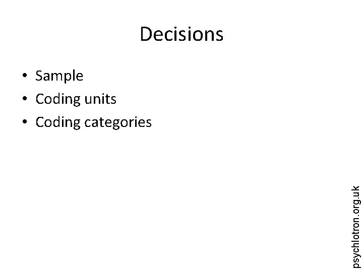 Decisions psychlotron. org. uk • Sample • Coding units • Coding categories 
