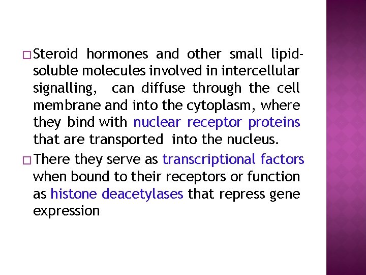 � Steroid hormones and other small lipidsoluble molecules involved in intercellular signalling, can diffuse