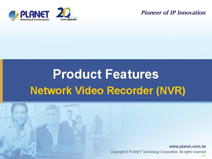 Product Features Network Video Recorder (NVR) 20 