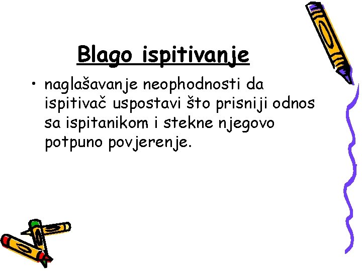 Blago ispitivanje • naglašavanje neophodnosti da ispitivač uspostavi što prisniji odnos sa ispitanikom i