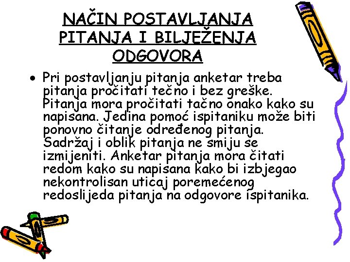 NAČIN POSTAVLJANJA PITANJA I BILJEŽENJA ODGOVORA Pri postavljanju pitanja anketar treba pitanja pročitati tečno