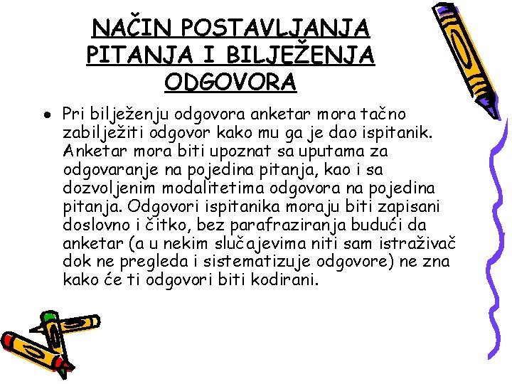 NAČIN POSTAVLJANJA PITANJA I BILJEŽENJA ODGOVORA Pri bilježenju odgovora anketar mora tačno zabilježiti odgovor