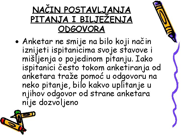 NAČIN POSTAVLJANJA PITANJA I BILJEŽENJA ODGOVORA Anketar ne smije na bilo koji način iznijeti