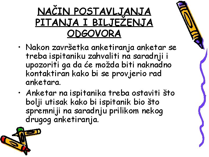 NAČIN POSTAVLJANJA PITANJA I BILJEŽENJA ODGOVORA • Nakon završetka anketiranja anketar se treba ispitaniku