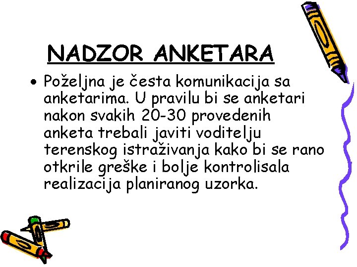 NADZOR ANKETARA Poželjna je česta komunikacija sa anketarima. U pravilu bi se anketari nakon