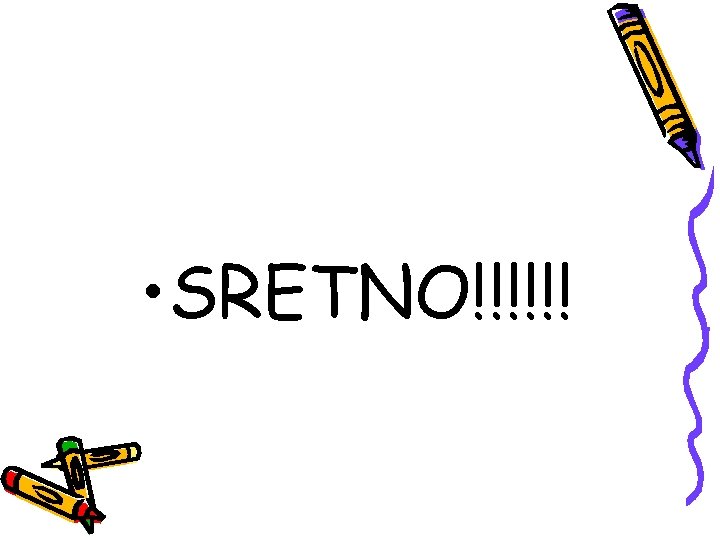  • SRETNO!!!!!! 