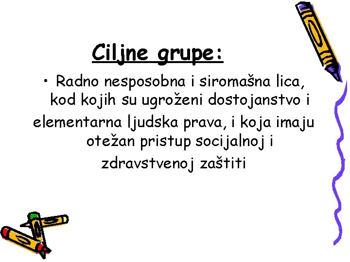 Ciljne grupe: • Radno nesposobna i siromašna lica, kod kojih su ugroženi dostojanstvo i