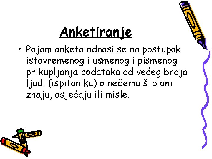 Anketiranje • Pojam anketa odnosi se na postupak istovremenog i usmenog i pismenog prikupljanja