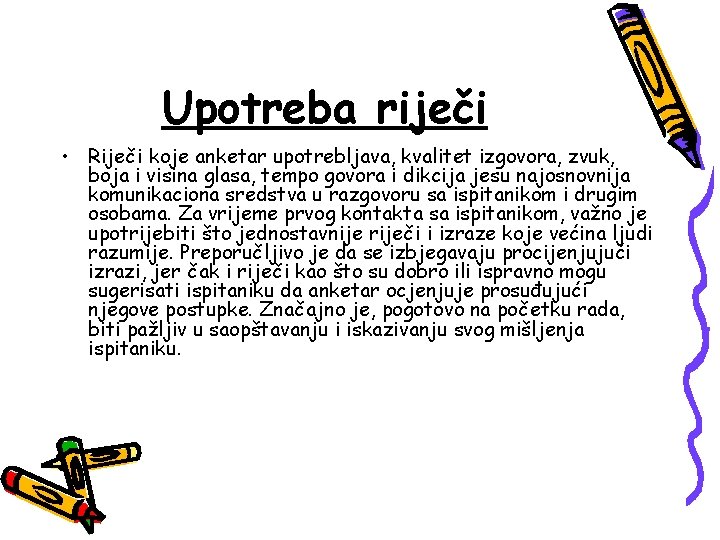 Upotreba riječi • Riječi koje anketar upotrebljava, kvalitet izgovora, zvuk, boja i visina glasa,