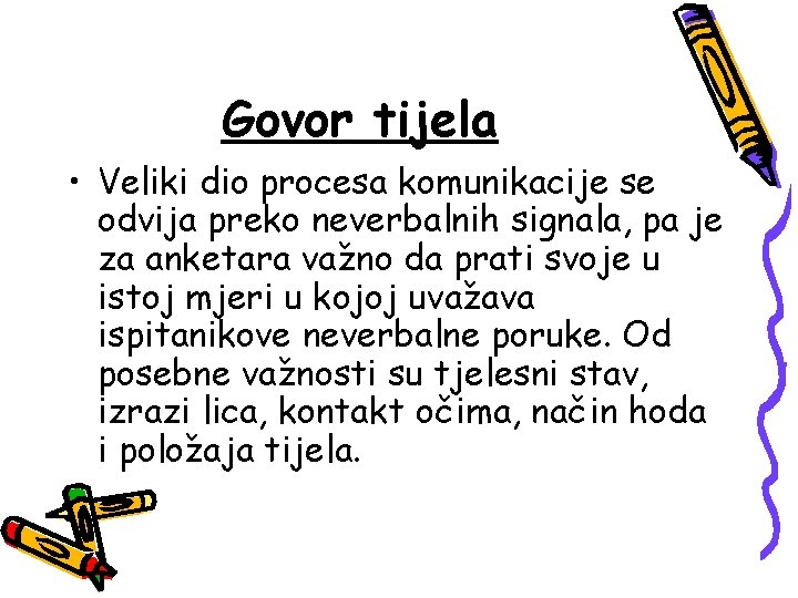 Govor tijela • Veliki dio procesa komunikacije se odvija preko neverbalnih signala, pa je