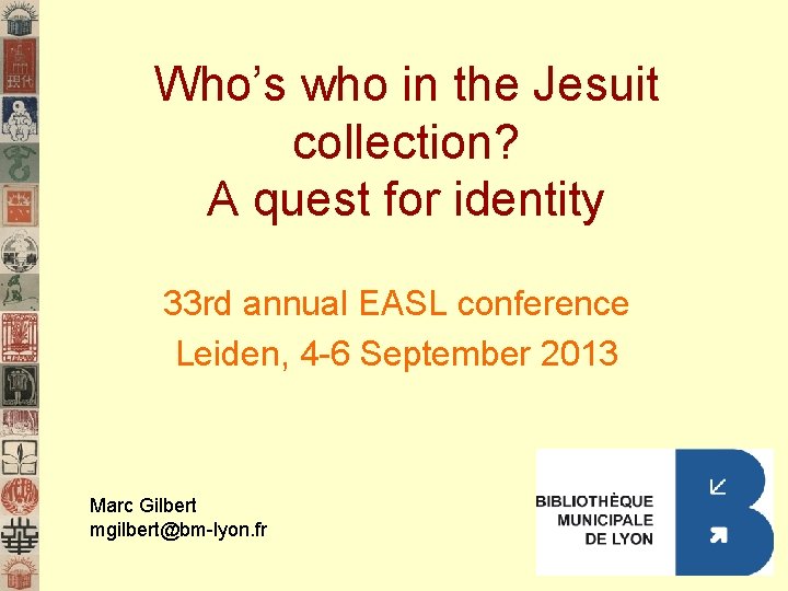 Who’s who in the Jesuit collection? A quest for identity 33 rd annual EASL