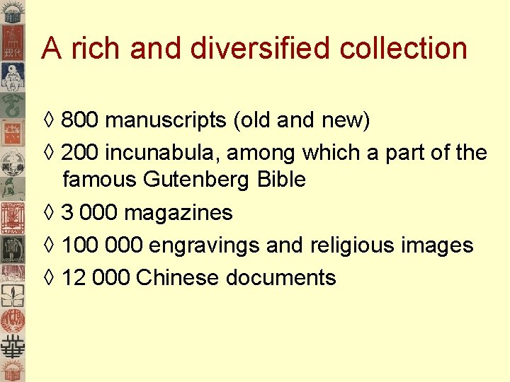 A rich and diversified collection ◊ 800 manuscripts (old and new) ◊ 200 incunabula,