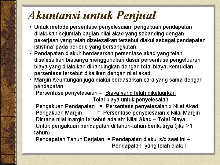 Akuntansi untuk Penjual • Untuk metode persentase penyelesaian, pengakuan pendapatan dilakukan sejumlah bagian nilai