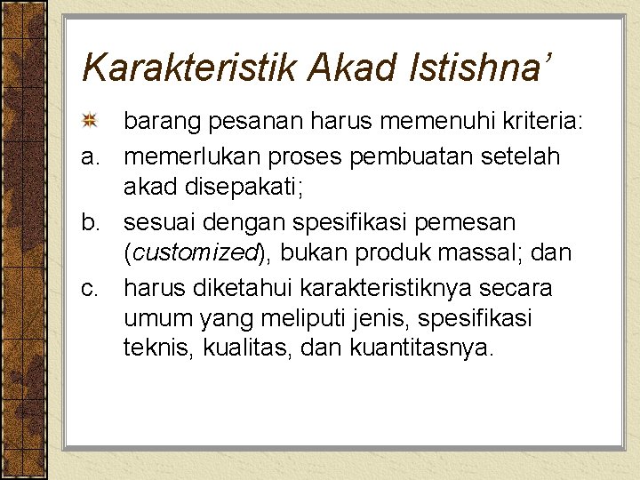 Karakteristik Akad Istishna’ barang pesanan harus memenuhi kriteria: a. memerlukan proses pembuatan setelah akad