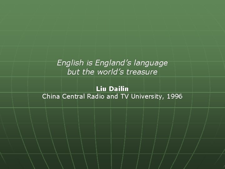 English is England’s language but the world’s treasure Liu Dailin China Central Radio and