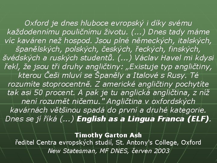 Oxford je dnes hluboce evropský i díky svému každodennímu pouličnímu životu. (. . .