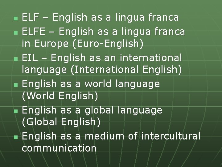 n n n ELF – English as a lingua franca ELFE – English as