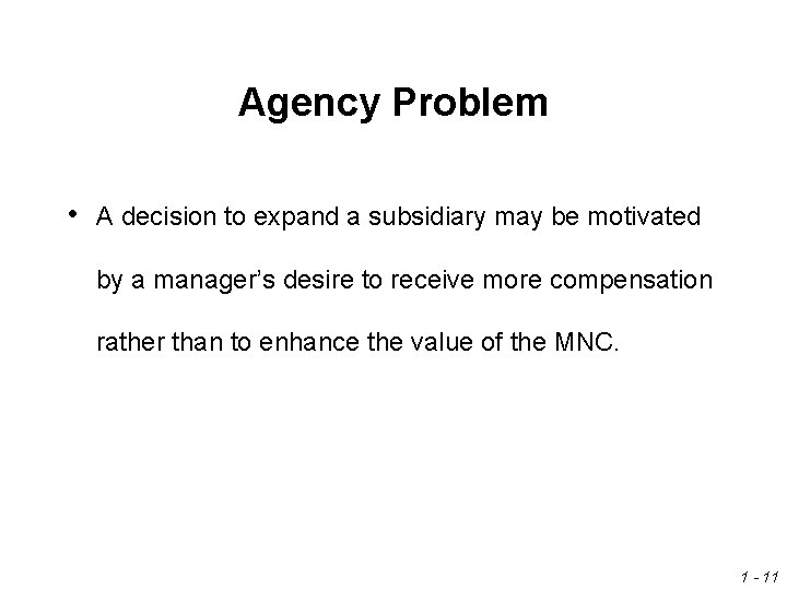 Agency Problem • A decision to expand a subsidiary may be motivated by a Agency Problem • A decision to expand a subsidiary may be motivated by a