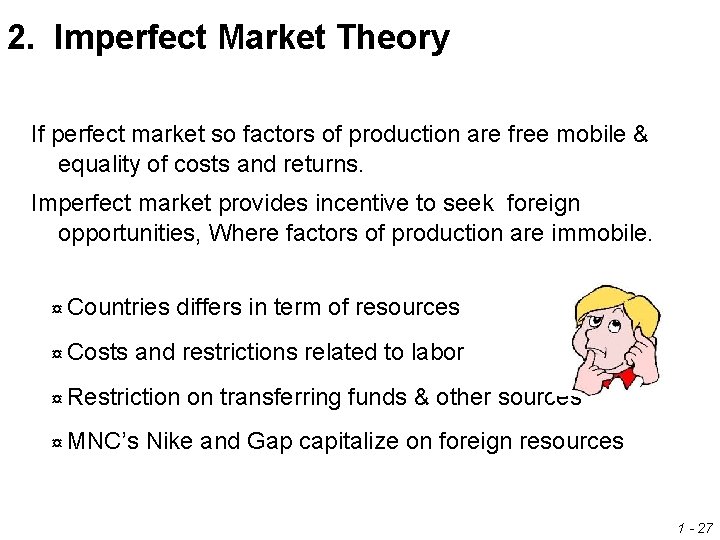 2. Imperfect Market Theory If perfect market so factors of production are free mobile 2. Imperfect Market Theory If perfect market so factors of production are free mobile