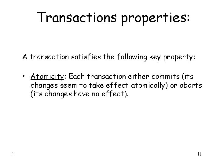 Transactions properties: A transaction satisfies the following key property: • Atomicity: Each transaction either