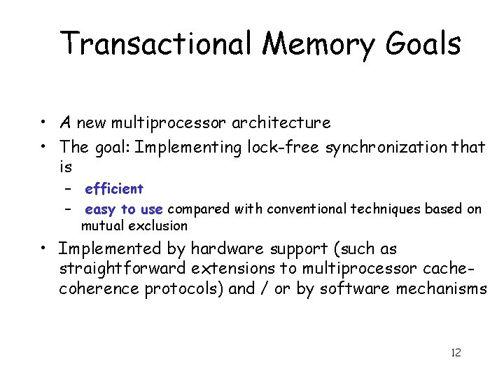 Transactional Memory Goals • A new multiprocessor architecture • The goal: Implementing lock-free synchronization