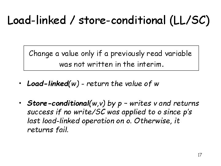 Load-linked / store-conditional (LL/SC) Change a value only if a previously read variable was