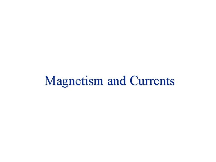 Magnetism and Currents 