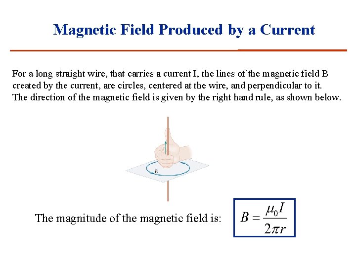 Magnetic Field Produced by a Current For a long straight wire, that carries a