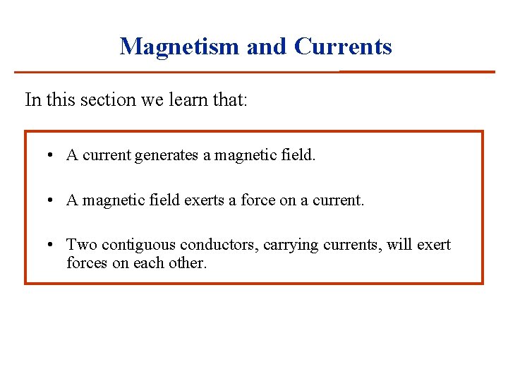 Magnetism and Currents In this section we learn that: • A current generates a