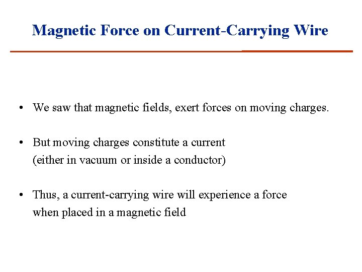 Magnetic Force on Current-Carrying Wire • We saw that magnetic fields, exert forces on
