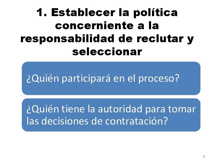 1. Establecer la política concerniente a la responsabilidad de reclutar y seleccionar ¿Quién participará