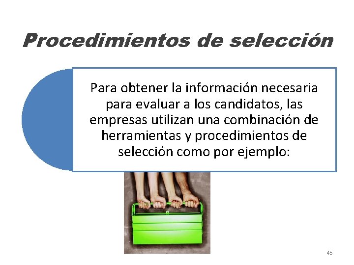 Procedimientos de selección Para obtener la información necesaria para evaluar a los candidatos, las