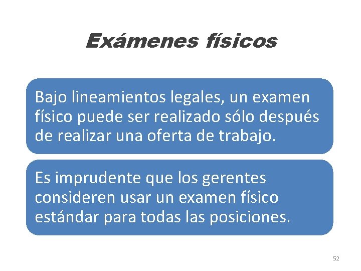 Exámenes físicos Bajo lineamientos legales, un examen físico puede ser realizado sólo después de